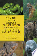 Criminal Justice, Wildlife Conservation and Animal Rights in the Anthropocene	