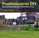  Postindustrial DIY: Recovering American Rust Belt Icons (Polis: Fordham Series in Urban Studies)