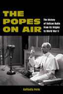  The Popes on Air: The History of Vatican Radio from Its Origins to World War II (World War II: The Global, Human, and Ethical Dimension)