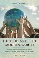 The Origins of the Modern World: A Global and Environmental Narrative from the Fifteenth to the Twenty-First Century	