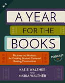  A Year for the Books: Routines and Mindsets for Creating Student Centered Reading Communities