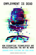  Employment Is Dead: How Disruptive Technologies Are Revolutionizing the Way We Work
