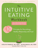  The Intuitive Eating Workbook: Ten Principles for Nourishing a Healthy Relationship with Food