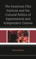 	The American Film Institute and the Cultural Politics of Experimental and Independent Cinema