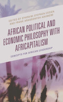 	African Political and Economic Philosophy with Africapitalism: Concepts for African Leadership