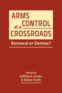  Arms Control at a Crossroads: Renewal or Demise?