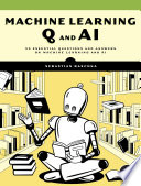 Machine Learning Q and AI: 30 Essential Questions and Answers on Machine Learning and AI	