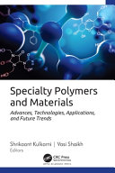  Specialty Polymers and Materials: Advances, Technologies, Applications, and Future Trends