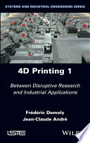 4D Printing, Volume 1: Between Disruptive Research and Industrial Applications