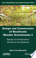 Design and Construction of Bioclimatic Wooden Greenhouses, Volume 2: Design of Construction: Structure and Systems