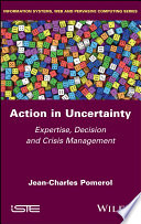 Action in Uncertainty - Expertise, Decision and Crisis Management