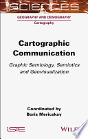 Cartographic Communication: Graphic Semiology, Semiotics and Geovisualization	
