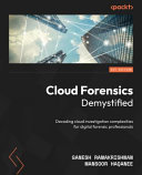 Cloud Forensics Demystified: Decoding cloud investigation complexities for digital forensic professionals	