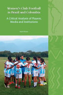  Women's Club Football in Brazil and Colombia: A Critical Analysis of Players, Media and Institutions (Liverpool Latin American Studies LUP)