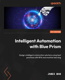  Intelligent Automation with Blue Prism: Design intelligent automation solutions using best practices with RPA