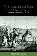  The Island of the Pope: Catholics in the Aegean Archipelago Between Empire and Nation-State, 1770-1830