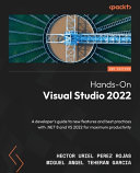 Hands-On Visual Studio 2022: A developer's guide to new features and best practices with .NET 8 and VS 2022, 2nd Edition	