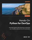  Hands-On Python for DevOps: Leverage Python's native libraries to streamline your workflow and save time with automation