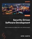  Security-Driven Software Development: Learn to analyze and mitigate risks in your software projects