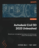  Autodesk Civil 3D 2025 Unleashed Elevate your civil engineering designs and advance your career with Autodesk Civil 3D