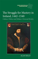  The Struggle for Mastery in Ireland, 1442-1540: Culture, Politics and Kildare-Ormond Rivalry (Irish Historical Monographs, 28)