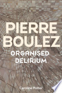  Pierre Boulez: Organised Delirium