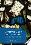  Medieval Arms and Armour: A Sourcebook. Volume II: 1400–1450 (Armour and Weapons, 13)