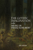 	The Gothic Imagination in the Music of Franz Schubert