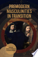  Premodern Masculinities in Transition (Gender in the Middle Ages, 23)