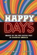  Happy Days: Images of the Pre-Sixties Past in Seventies America