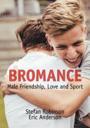 Bromance: Male Friendship, Love and Spor