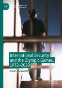  International Security and the Olympic Games, 1972–2020 (Palgrave Studies in Sport and Politics) 