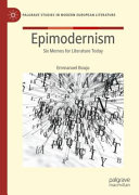  Epimodernism: Six Memos for Literature Today