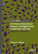 A Victorian Educational Pioneer’s Evangelicalism, Leadership, and Love  