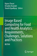Image Based Computing for Food and Health Analytics: Requirements, Challenges, Solutions and Practices: IBCFHA
