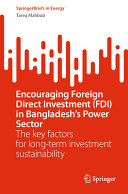  Encouraging Foreign Direct Investment (FDI) in Bangladesh’s Power Sector: The key factors for long-term investment sustainability (SpringerBriefs in Energy)