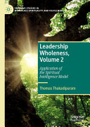 Leadership Wholeness, Volume 2: Application of the Spiritual Intelligence Model	