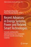  Recent Advances in Energy Systems, Power and Related Smart Technologies: Concepts and Innovative Implementations for a Sustainable Economic Growth in ... in Systems, Decision and Control, 472)