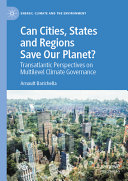  Can Cities, States and Regions Save Our Planet? Transatlantic Perspectives on Multilevel Climate Governance