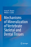 Mechanisms of Mineralization of Vertebrate Skeletal and Dental Tissues	