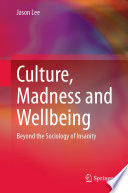  Culture, Madness and Wellbeing: Beyond the Sociology of Insanity