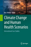  Climate Change and Human Health Scenarios: International Case Studies (Global Perspectives on Health Geography)