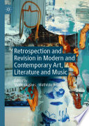 Retrospection and Revision in Modern and Contemporary Art, Literature and Music