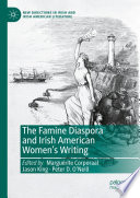  The Famine Diaspora and Irish American Women's Writing