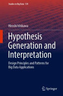  Hypothesis Generation and Interpretation: Design Principles and Patterns for Big Data Applications 