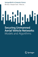  Securing Unmanned Aerial Vehicle Networks: Models and Algorithms