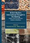 	British Modern International Thought in the Making: Politics and Economy from Hobbes to Bentham (International Political Theory)