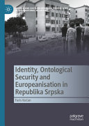  Identity, Ontological Security and Europeanisation in Republika Srpska