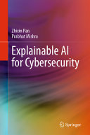  Explainable AI for Cybersecurity