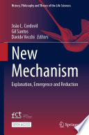  New Mechanism: Explanation, Emergence and Reduction